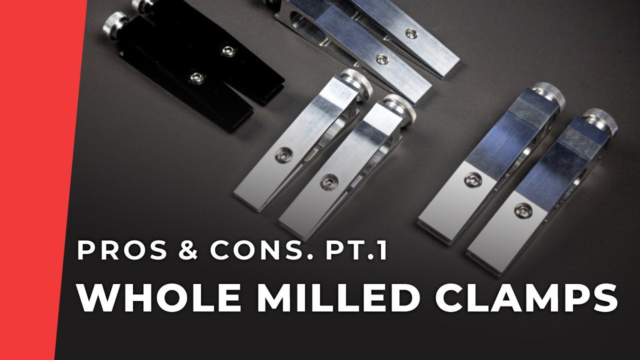 Whole Milled Clamps. Pros & Cons. Pt.1